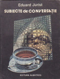 EDUARD JURIST - SUBIECTE DE CONVERSATIE