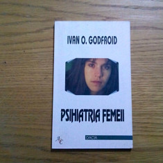 PSIHIATRIA FEMEII - Ivan O. Godfroid - Editura Dacia, 2000, 120 p.