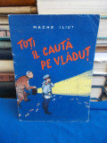 MACHE ILIUT - TOTI IL CAUTA PE VLADUT * ILUSTRATII D. GREBU - 1957
