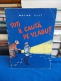 MACHE ILIUT - TOTI IL CAUTA PE VLADUT * ILUSTRATII D. GREBU - 1957 *