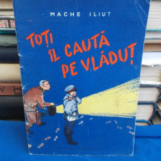 MACHE ILIUT - TOTI IL CAUTA PE VLADUT * ILUSTRATII D. GREBU - 1957