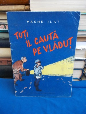 MACHE ILIUT - TOTI IL CAUTA PE VLADUT * ILUSTRATII D. GREBU - 1957 * foto