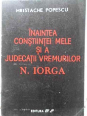 Inaintea Constiintei Mele Si A Judecatii Vremurilor N. Iorga - Hristache Popescu ,404153 foto