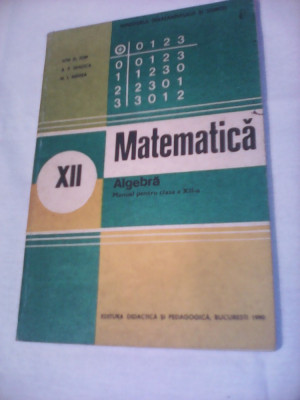 MANUAL MATEMATICA ALGEBRA CLASA XII ION D.ION/A.GHIOCA EDITURA DIDACTICA 1982 foto