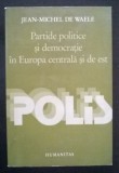 Partide politice in Europa Centrala si de Est / Jean-Michel De Waele (editor), Humanitas