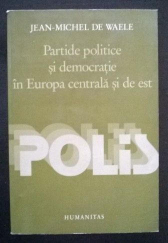 Partide politice in Europa Centrala si de Est / Jean-Michel De Waele (editor)