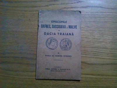 EPISCOPIILE DAFNES, SUCCIDAVA si MALVE in DACIA TRAIANA - Dumitru Stanescu -1928 foto