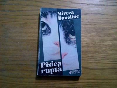 PISICA RUPTA - Mircea Daneliuc - Editura Univers, 1997, 343 p. foto
