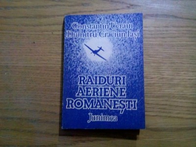 RAIDURI AERIENE ROMANESTI - Constantin Ucrain - Editura Junimea, 1988, 256 p. foto