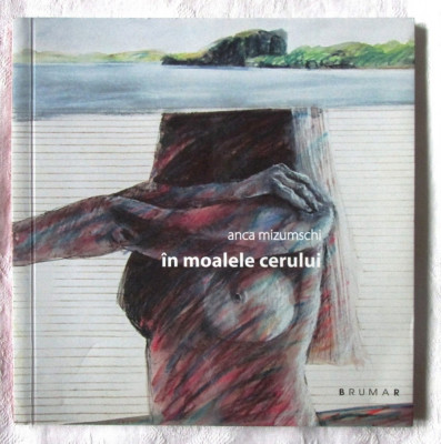 IN MOALELE CERULUI, Anca Mizumschi, 2012. Cu dedicatie si autograf. Carte noua foto