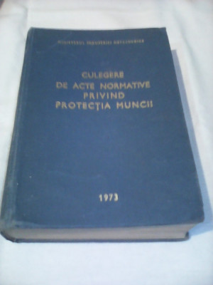 CULEGERE DE ACTE NORMATIVE PRIVIND PROTECTIA MUNCII 1973/618 PAGINI foto