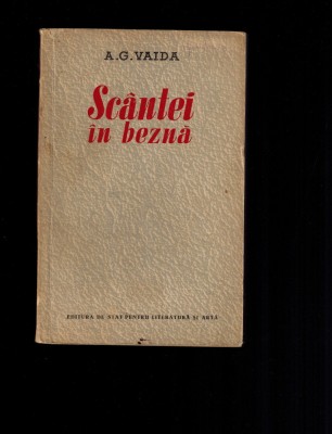 A.G. Vaida - Scantei in bezna, roman comunist, raritate 1953 foto