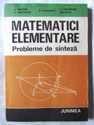 &amp;quot;MATEMATICI ELEMENTARE Probleme de sinteza&amp;quot;, D. Branzei s.a., 1983 foto