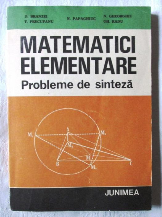 &quot;MATEMATICI ELEMENTARE Probleme de sinteza&quot;, D. Branzei s.a., 1983