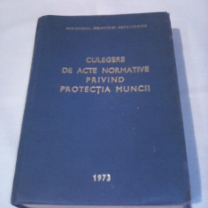 CULEGERE DE ACTE NORMATIVE PRIVIND PROTECTIA MUNCII 1973/618 PAGINI