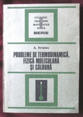 PROBLEME DE TERMODINAMICA, FIZICA MOLECULARA SI CALDURA, A. Hristev, 1988. Noua foto