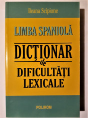 ILEANA SCIPIONE - LIMBA SPANIOLA - DICTIONAR DE DIFICULTATI LEXICALE [2009] foto