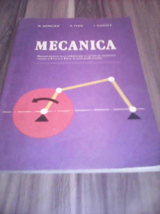 MANUAL MECANICA CLASELE XI-XII SI SCOLI PROFESIONALE-M.GONCIAR/S.IVAN 1983