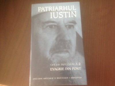 PATRIARHUL IUSTIN, OPERA INTEGRALA 2- EVAGRIE DIN PONT foto