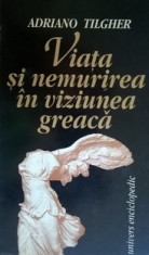Viata si nemurirea in viziunea greaca - Adriano Tilgher foto
