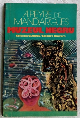 ANDRE PIEYRE DE MANDIARGUES: MUZEUL NEGRU (ed. 1975) + MARGINEA (ed. 2005) foto
