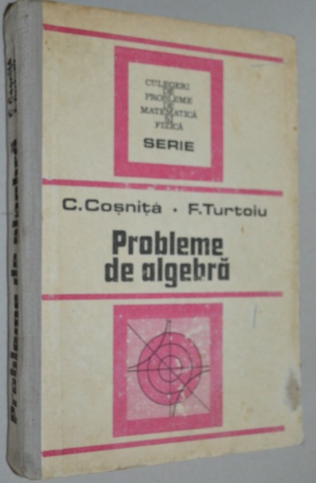 Probleme de algebra - C. Cosnita, F. Turtoiu 1989