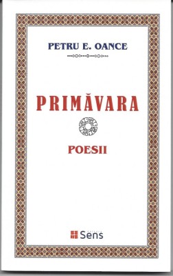 Primăvara Petru E. Oance poezii in grai banatean Arad ed. Sens 2017 brosata foto