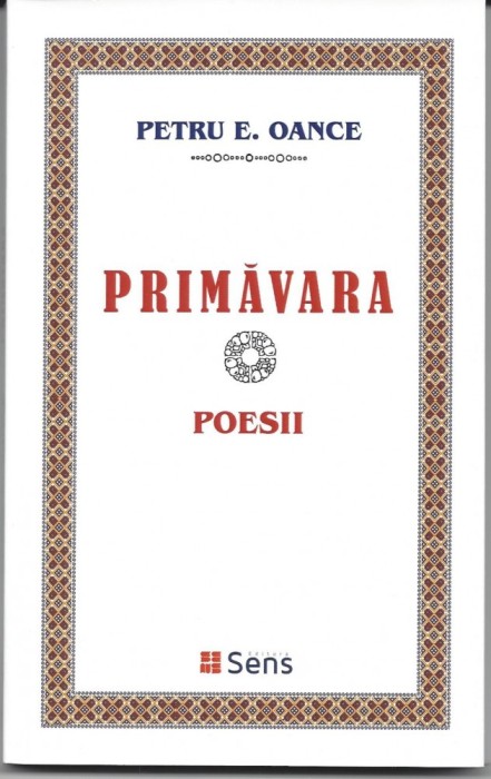 Primăvara Petru E. Oance poezii in grai banatean Arad ed. Sens 2017 brosata