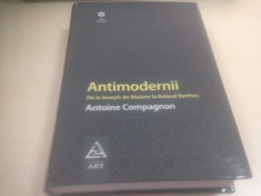 ANTOINE COMPAGNON, ANTIMODERNII. DE LA JOSEPH DE MAISTRE LA ROLAND BARTHES foto