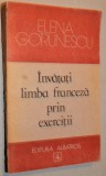 Invatati limba franceza prin exercitii - Elena Gorunescu