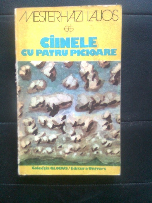 Mesterhazi Lajos - Ciinele [cainele] cu patru picioare (Editura Univers, 1978)