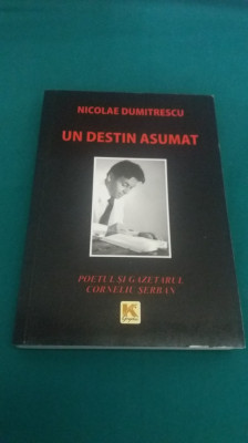 UN DESTIN ASUMAT *POETUL ȘI GAZETARUL CORNELIU ȘERBAN/ NICOLAE DUMITRESCU/2011 * foto