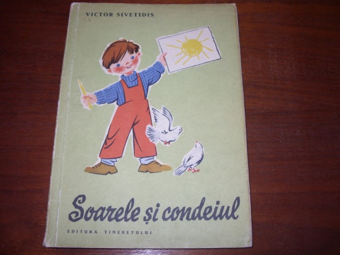 SOARELE SI CONDEIUL - Victor Sivetidis ( 1962, cu ilustratii color ) * foto mare SOARELE SI CONDEIUL - Victor Sivetidis ( 1962, cu ilustratii color ) * foto mare