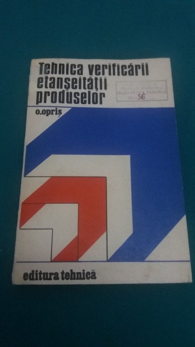 TEHNICA VERIFICĂRII ETANȘEITĂȚII PRODUSELOR/ O. OPRIȘ/ 1974 foto mare TEHNICA VERIFICĂRII ETANȘEITĂȚII PRODUSELOR/ O. OPRIȘ/ 1974 foto mare