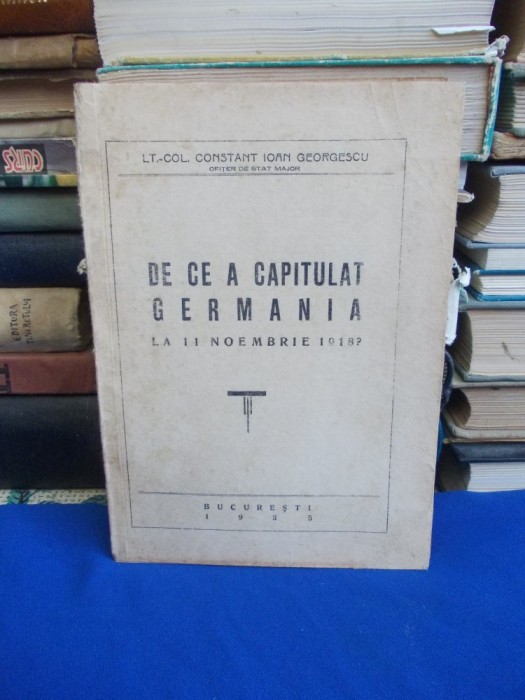 CONSTANT IOAN GEORGESCU - DE CE A CAPITULAT GERMANIA LA 11 NOEMBRIE 1918 ? -1935 foto mare CONSTANT IOAN GEORGESCU - DE CE A CAPITULAT GERMANIA LA 11 NOEMBRIE 1918 ? -1935 foto mare