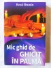&quot;MIC GHID DE GHICIT IN PALMA&quot;, Rene Brunin, 2014. Carte noua, Lider