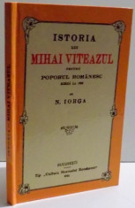 ISTORIA LUI MIHAI VITEAZUL PENTRU POPORUL ROMANESC SCRISA LA 1900 de N. IORGA , 1919 foto