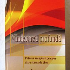 "VINDECAREA PROFUNDA. Puterea acceptarii pe calea catre starea de bine", 2011