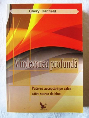 &amp;quot;VINDECAREA PROFUNDA. Puterea acceptarii pe calea catre starea de bine&amp;quot;, 2011 foto
