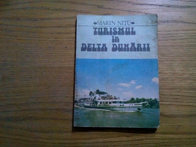 TURISMUL IN DELTA DUNARII - Marin Nitu - Editura Sport Turism, 1982, 145 p. foto