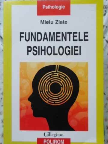 Fundamentele Psihologiei - Mielu Zlate ,405687 foto mare Fundamentele Psihologiei - Mielu Zlate ,405687 foto mare