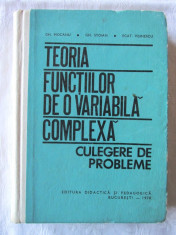 TEORIA FUNCTIILOR DE O VARIABILA COMPLEXA. Culegere de probleme, G. Mocanu, 1970 foto