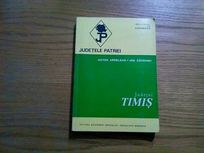 JUDETUL TIMIS - Victor Ardelean, Ion Zavoianu - Editura Academiei, 1979, 174 p. foto