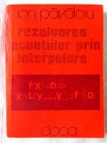 REZOLVAREA ECUATIILOR PRIN INTERPOLARE, Ion Pavaloiu, 1981, Dacia