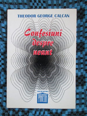 Theodor George CALCAN - CONFESIUNI DESPRE NEANT (1996) foto