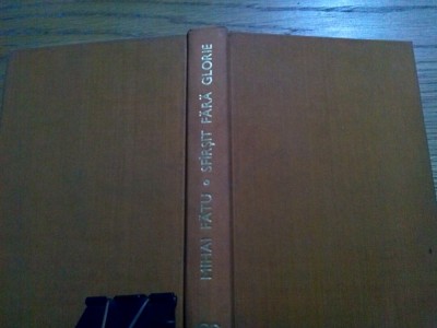 SFARSIT FARA GLORIE - Mihai Fatu - Editura Stiintifica, 1972, 429 p. foto