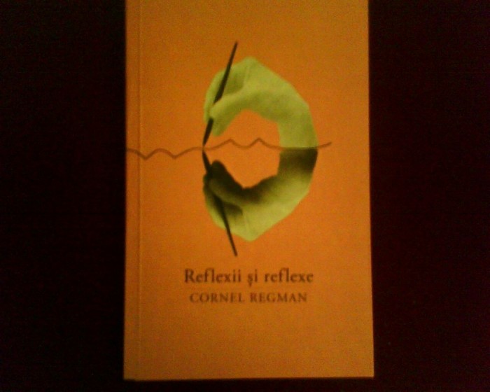 Cornel Regman Reflexii si reflexe