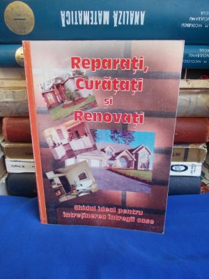 REPARATI,CURATATI SI RENOVATI * GHID PENTRU INTRETINEREA INTREGII CASE - 2004 + foto