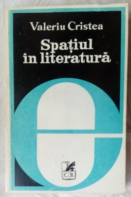 VALERIU CRISTEA - SPATIUL IN LITERATURA (FORME SI SEMNIFICATII) [1979] foto