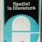 VALERIU CRISTEA - SPATIUL IN LITERATURA (FORME SI SEMNIFICATII) [1979]